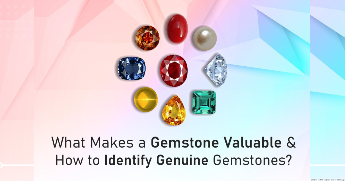 What Makes a Gemstone Valuable & How to Identify Genuine Gemstones?
